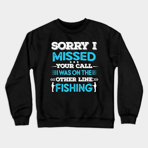 sorry i missed your call i was on the other line fishing funny fishing lover gift Crewneck Sweatshirt by Moe99